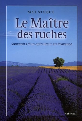 Imagen de archivo de Le Matre des ruches : Souvenirs d'un apiculteur en Provence a la venta por medimops