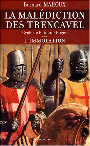 Stock image for La maldiction des Trencavel, Tome 3 : L'immolation : Cycle de Raimon-Roger for sale by Ammareal