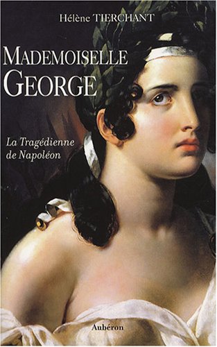 Beispielbild fr Mademoiselle George : La Tragdienne de Napolon zum Verkauf von medimops
