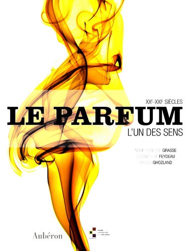 Beispielbild fr Le Parfum : L'un Ses Sens, Xxe-xxie Sicles zum Verkauf von RECYCLIVRE