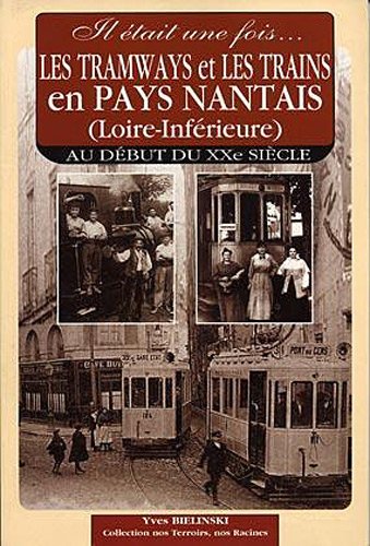 Beispielbild fr Il tait une fois les tramways et les trains en pays nantais (loire-Infrieure) : Au dbut du XXe sicle Bielinski, Yves zum Verkauf von Bloody Bulga