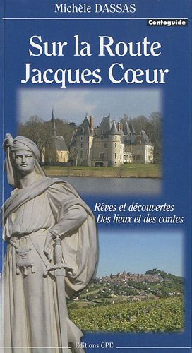 Imagen de archivo de Sur La Route Jacques Coeur : Rves Et Dcouvertes, Des Lieux Et Des Contes a la venta por RECYCLIVRE