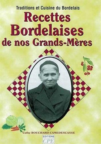 Beispielbild fr Recettes bordelaise de nos grands-mres : traditions et cuisine du Bordelais (Recettes de Nos) zum Verkauf von medimops