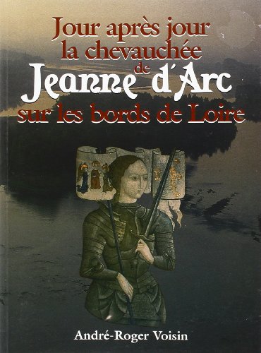 Stock image for Jour aprs jour la chevauche de Jeanne d'Arc sur les bords de Loire for sale by Culture Bis