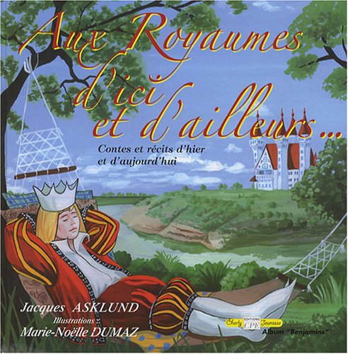 Beispielbild fr Aux royaumes d'ici et d'ailleurs. : Contes et rcits d'hier et d'aujourd'hui zum Verkauf von Ammareal