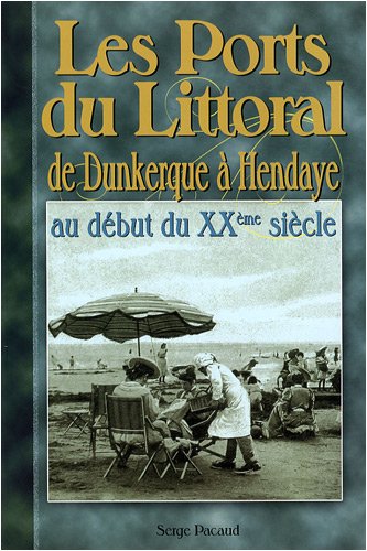 Imagen de archivo de Les ports du Littoral : De Dunkerque  Hendaye au dbut du XXe sicle a la venta por medimops