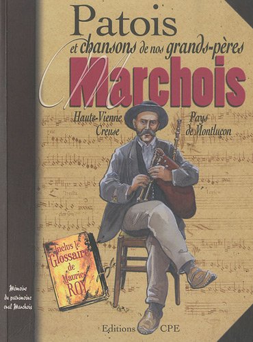 Stock image for Patois et chansons de nos grands-pres marchois : Haute-Vienne, Creuse, pays de Montluon for sale by Ammareal