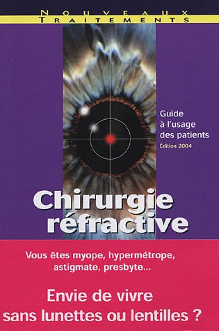 Beispielbild fr Chirurgie rfractive : Myopie, Hypermtropie, Astigmatisme, Presbytie: Guide  l'usage du patient zum Verkauf von Ammareal