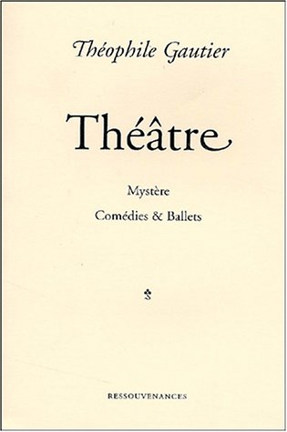 theatre. mystere. comedies et ballets (9782845050198) by ThÃ©ophile Gautier