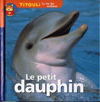 Beispielbild fr Le Petit dauphin / Le Dauphin qui n'avait jamais vu la terre zum Verkauf von Ammareal