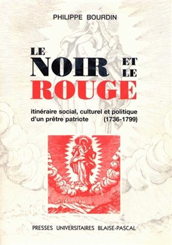 Beispielbild fr Le Noir et le Rouge: Itineraire social, culturel et politique d'un pretre patriote (1736-1799) zum Verkauf von G. & J. CHESTERS