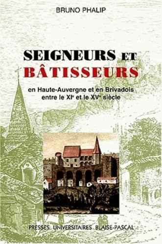 Beispielbild fr Seigneurs et btisseurs Le chteau et l'habitat seigneurial en haute Auvergne et Brivadois entre le XIe et le XVe sicle zum Verkauf von Librairie Michel Giraud