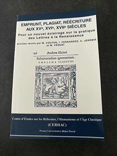 Beispielbild fr Emprunt plagiat, rcriture aux XVe, XVIe, XVIIe sicles : Pour un nouvel clairage sur la pratique des Lettres  la Renaissance zum Verkauf von Ammareal