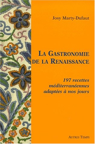 Beispielbild fr La gastronomie de la renaissance. 225 recettes mditerranennes adaptees a nos jours zum Verkauf von pompon