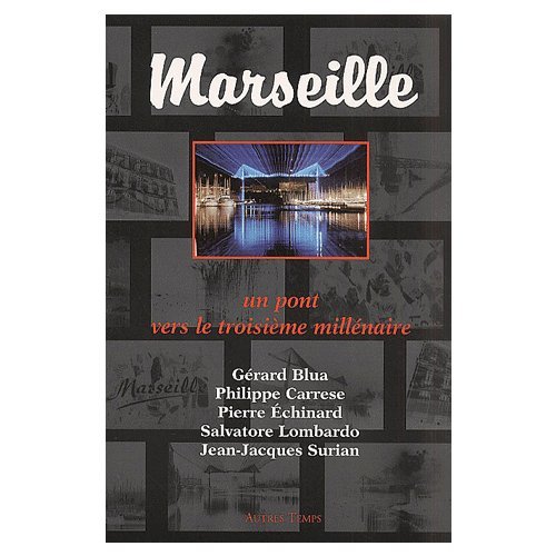 Stock image for Marseille, un pont pour le 3e millnaire Carrese, Philippe; Lombardo, Salvatore; Echinard, Pierre; Blua, Grard et Surian, Jean-Jacques for sale by BIBLIO-NET