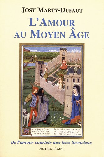 Beispielbild fr L'amour au Moyen Age : De l'amour courtois aux jeux licencieux zum Verkauf von medimops