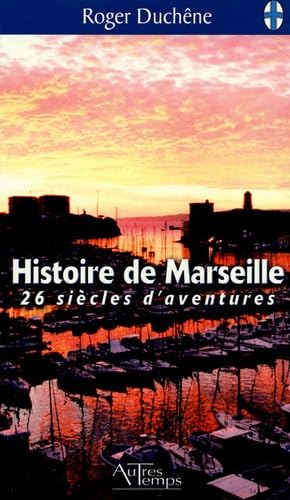 Histoire de Marseille 26 siecles d'aventures