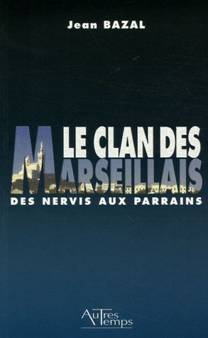 Beispielbild fr Le Clan Des Marseillais : Des Nervis Aux Parrains, 1900-1988 zum Verkauf von RECYCLIVRE