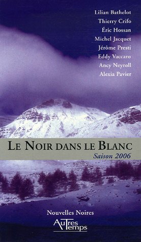 Stock image for Le Noir dans le Blanc: Saison 2006 Bathelot, Lilian; Crifo, Thierry; Hossan, Eric; Jacquet, Michel and Collectif for sale by LIVREAUTRESORSAS