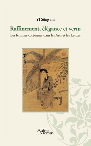 9782845213098: Raffinement, lgance et vertu: Les femmes corennes dans les Arts et les Lettres