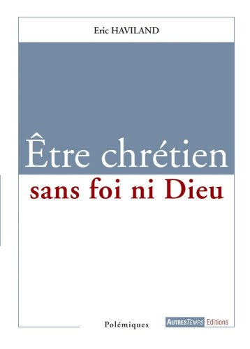 9782845213494: Etre chrtien sans foi ni Dieu