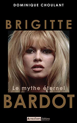 9782845213739: Brigitte Bardot: Le mythe ternel