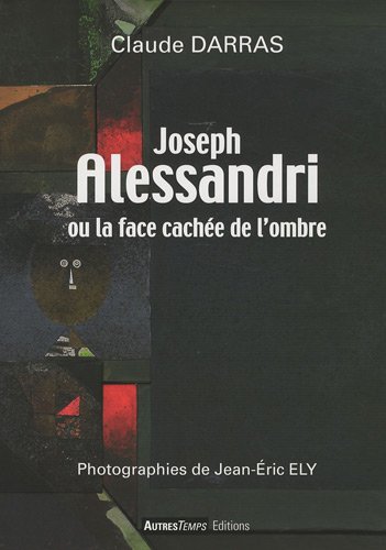 Stock image for Joseph Alessandri ou la face cache de l'ombre Darras, Claude et Ely, Jean-Eric for sale by MaxiBooks