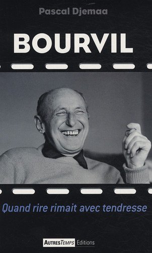 Imagen de archivo de Bourvil : Quand rire rimait avec tendresse a la venta por Ammareal