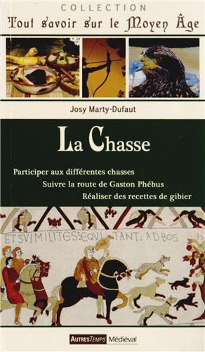 Beispielbild fr La Chasse : Participer aux diffrentes chasses, Suivre la route de Gaston Phbus, Raliser des recettes de gibier zum Verkauf von medimops