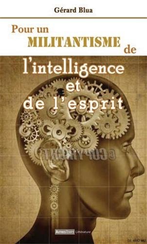 Beispielbild fr Pour un militantisme de l'intelligence et de l'esprit Blua, Grard zum Verkauf von BIBLIO-NET