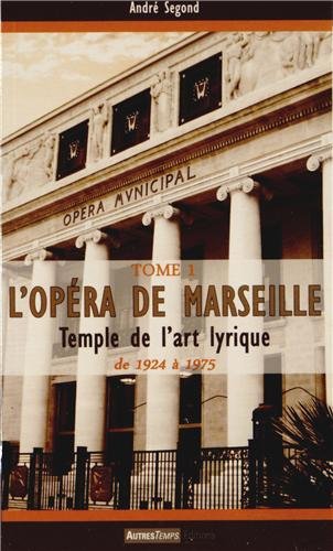 9782845214699: L'Opra de Marseille: Temple de l'art lyrique Tome 1 (1924-1975)