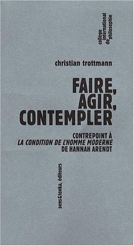 Beispielbild fr Faire, agir, contempler : Contrepoint  la Condition de l'homme moderne de Hannah Arendt zum Verkauf von Ammareal