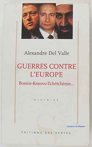 GUERRES CONTRE L'EUROPE. bosnie-kosovo-tchétchénie. - DEL VALLE ALEXANDRE