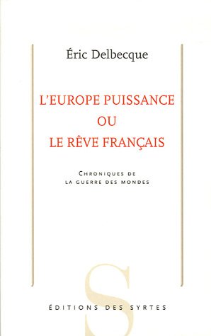 Beispielbild fr L'europe Puissance Ou Le Rve Franais : Chroniques De La Guerre Des Mondes zum Verkauf von RECYCLIVRE