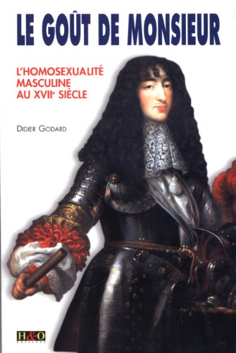 9782845470422: Le Got de Monsieur, l'homosexualit masculine au XVIIe sicle