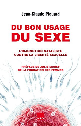 Beispielbild fr Du bon usage du sexe: L'injonction nataliste contre la libert sexuelle zum Verkauf von Ammareal