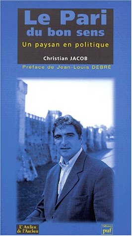 Le pari du bon sens: Un paysan en politique (Collection Questions de temps) (French Edition) (9782845480056) by Jacob, Christian