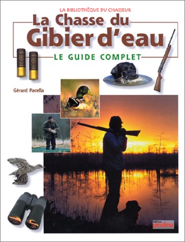 Stock image for La chasse du gibier d'eau. Le guide complet for sale by Librairie de l'Avenue - Henri  Veyrier