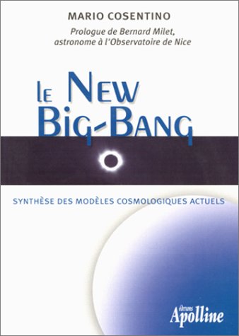 Beispielbild fr Le New Big Bang : Origine, volution Et Destin De L'univers Par La Synthse Des Modles Cosmologique zum Verkauf von RECYCLIVRE