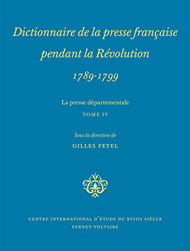 Dictionnaire de la presse française pendant la Révolution 1789-1799 ----------- TOME 4