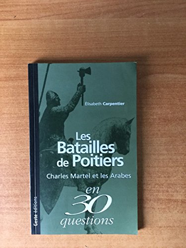 Stock image for Les batailles de Poitiers : Charles Martel et les Arabes en 30 questions for sale by GF Books, Inc.