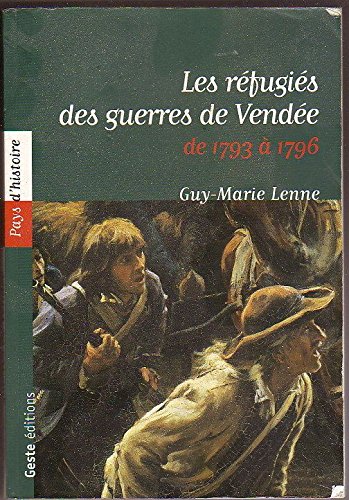 Les réfugiés des guerres de Vendée de 1793 à 1796 - Lenne, Guy-Marie