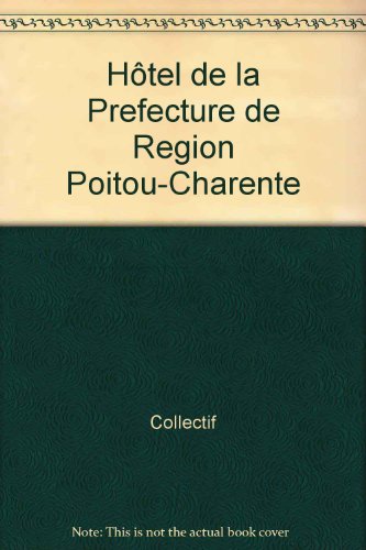9782845611245: Htel de la prfecture de rgion Poitou-Charentes, prfecture de la Vienne, htel du dpartement de la Vienne, Poitiers