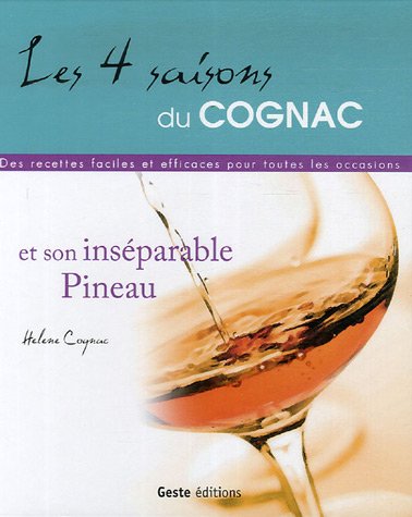 9782845613201: Les 4 saisons du Cognac et son insparable Pineau : Des recettes faciles et efficaces pour toutes les occasions