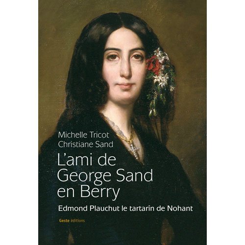 9782845614949: L'ami de George Sand en Berry, Edmond Plauchut, le tartarin de Nohant