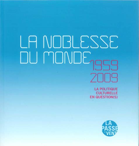 Beispielbild fr La Noblesse du monde. 1959-2009 : la politique culturelle en question(s) zum Verkauf von LiLi - La Libert des Livres