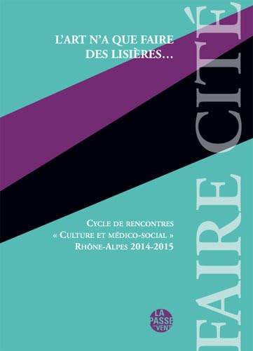 Beispielbild fr L'Art N'a Que Faire des Lisieres, Cycle de Rencontres Culture et Medico-Social Rhne-Alpes 2014-2 zum Verkauf von medimops
