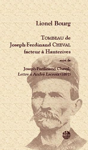 Stock image for Tombeau de Joseph-Ferdinand Cheval, facteur  Hauterives: Suivi de Joseph-Ferdinand Cheval, Lettre  Andr Lacroix (1897) [Broch] Bourg, Lionel for sale by BIBLIO-NET