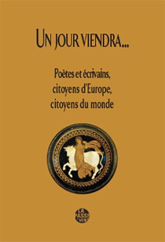 Beispielbild fr Un jour viendra.: Potes et crivains, citoyens d'Europe, citoyens du monde zum Verkauf von Ammareal