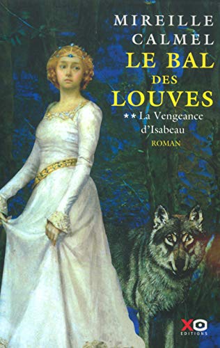 Beispielbild fr Le Bal des louves, tome 2 : La vengeance d'Isabeau (French Edition) zum Verkauf von Better World Books